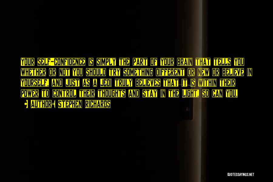 Stephen Richards Quotes: Your Self-confidence Is Simply The Part Of Your Brain That Tells You Whether Or Not You Should Try Something Different