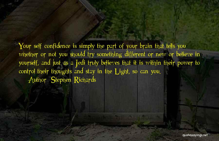 Stephen Richards Quotes: Your Self-confidence Is Simply The Part Of Your Brain That Tells You Whether Or Not You Should Try Something Different