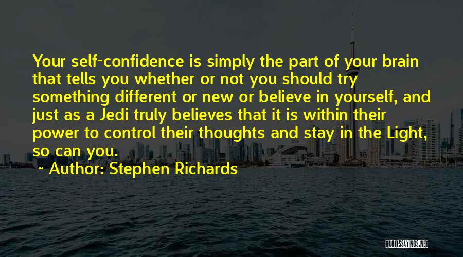 Stephen Richards Quotes: Your Self-confidence Is Simply The Part Of Your Brain That Tells You Whether Or Not You Should Try Something Different