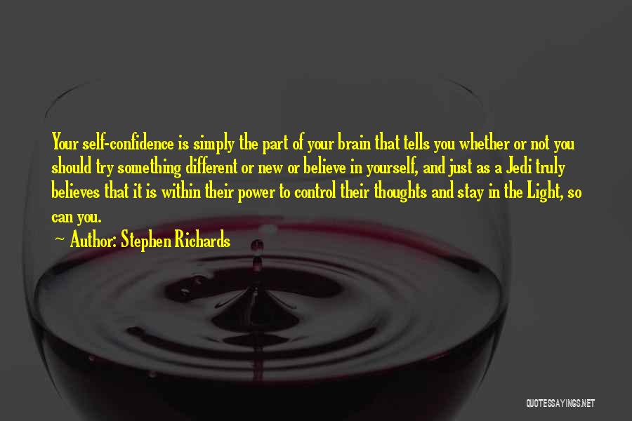 Stephen Richards Quotes: Your Self-confidence Is Simply The Part Of Your Brain That Tells You Whether Or Not You Should Try Something Different