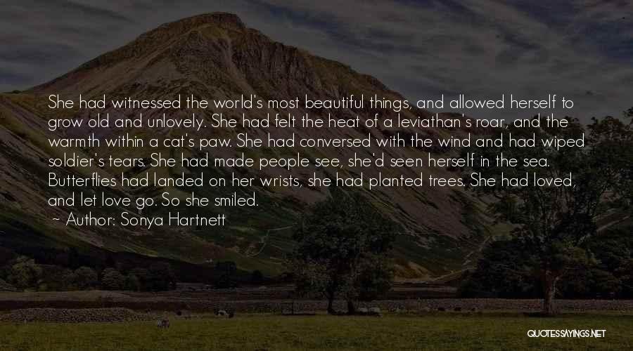 Sonya Hartnett Quotes: She Had Witnessed The World's Most Beautiful Things, And Allowed Herself To Grow Old And Unlovely. She Had Felt The