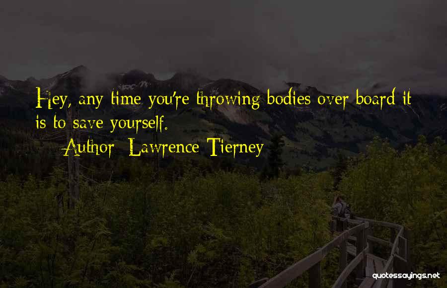 Lawrence Tierney Quotes: Hey, Any Time You're Throwing Bodies Over Board It Is To Save Yourself.
