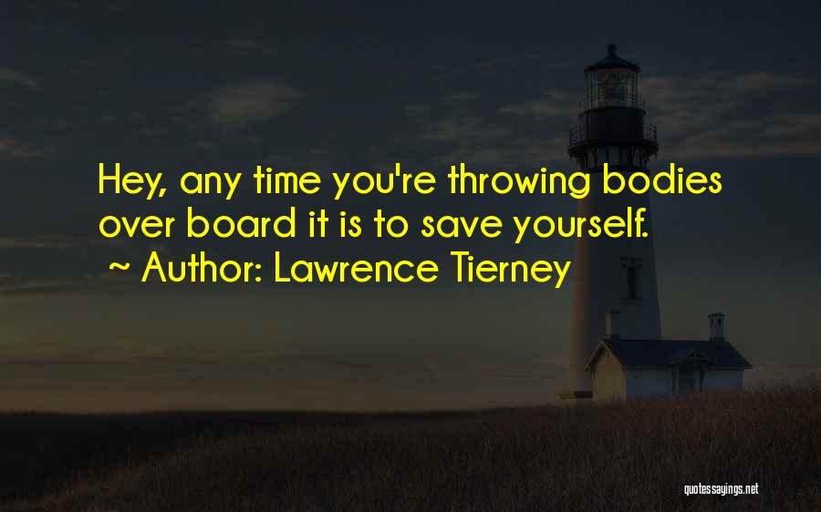 Lawrence Tierney Quotes: Hey, Any Time You're Throwing Bodies Over Board It Is To Save Yourself.