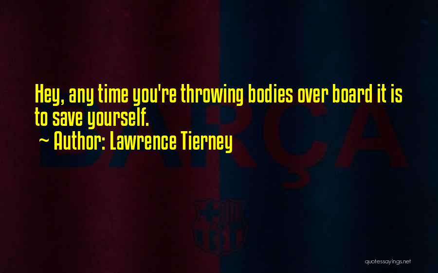 Lawrence Tierney Quotes: Hey, Any Time You're Throwing Bodies Over Board It Is To Save Yourself.