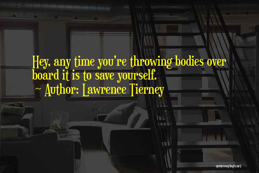 Lawrence Tierney Quotes: Hey, Any Time You're Throwing Bodies Over Board It Is To Save Yourself.