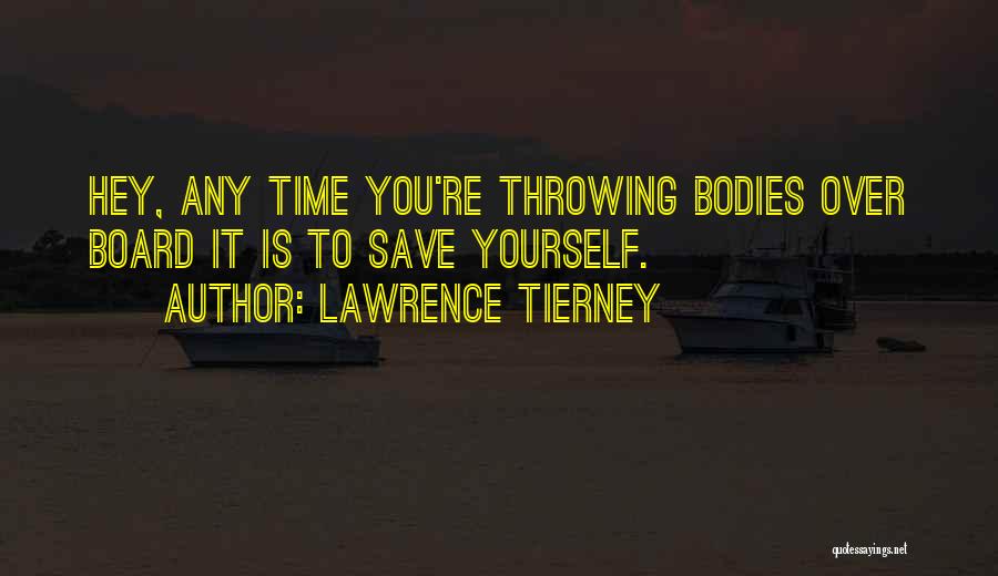 Lawrence Tierney Quotes: Hey, Any Time You're Throwing Bodies Over Board It Is To Save Yourself.