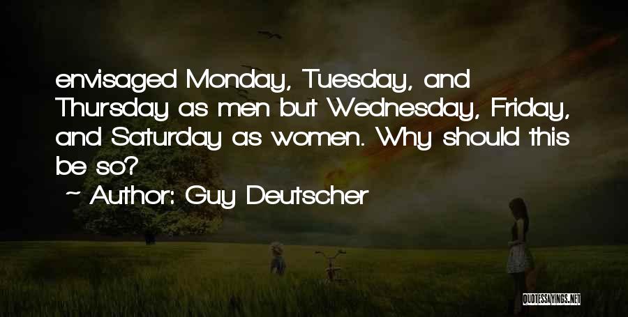 Guy Deutscher Quotes: Envisaged Monday, Tuesday, And Thursday As Men But Wednesday, Friday, And Saturday As Women. Why Should This Be So?