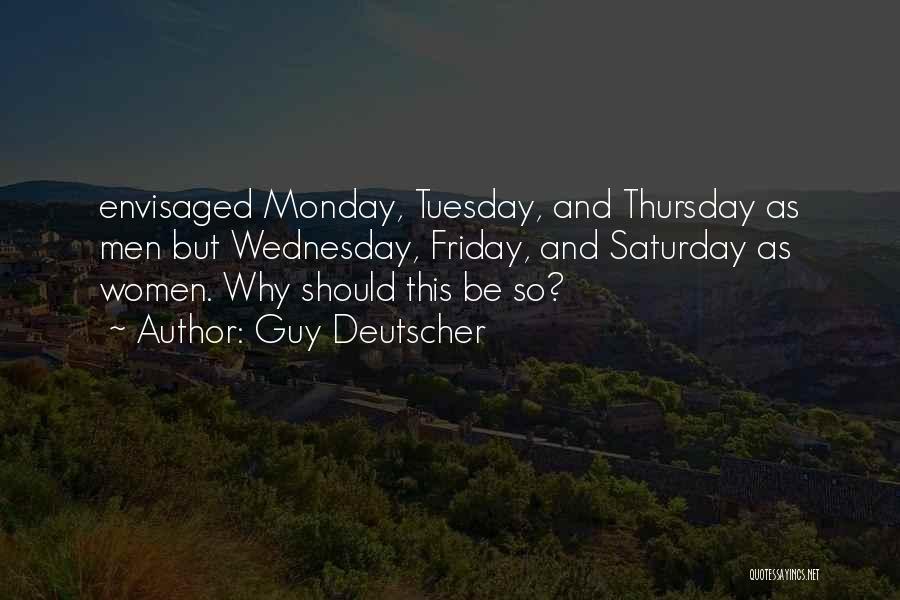 Guy Deutscher Quotes: Envisaged Monday, Tuesday, And Thursday As Men But Wednesday, Friday, And Saturday As Women. Why Should This Be So?
