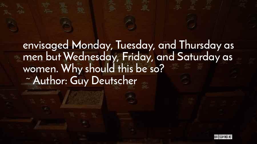 Guy Deutscher Quotes: Envisaged Monday, Tuesday, And Thursday As Men But Wednesday, Friday, And Saturday As Women. Why Should This Be So?