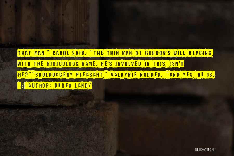 Derek Landy Quotes: That Man, Carol Said. The Thin Man At Gordon's Will Reading, With The Ridiculous Name. He's Involved In This, Isn't