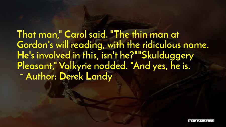 Derek Landy Quotes: That Man, Carol Said. The Thin Man At Gordon's Will Reading, With The Ridiculous Name. He's Involved In This, Isn't