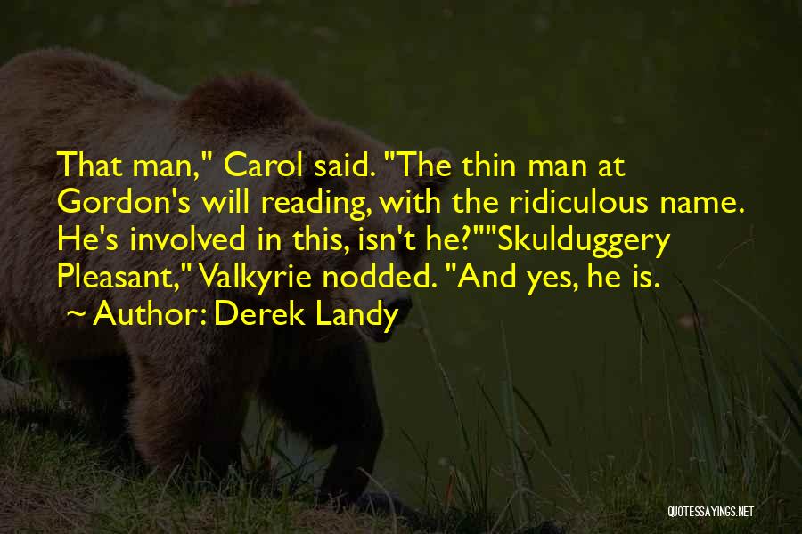 Derek Landy Quotes: That Man, Carol Said. The Thin Man At Gordon's Will Reading, With The Ridiculous Name. He's Involved In This, Isn't