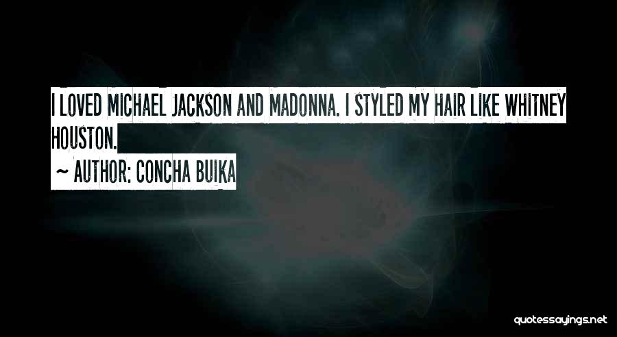 Concha Buika Quotes: I Loved Michael Jackson And Madonna. I Styled My Hair Like Whitney Houston.