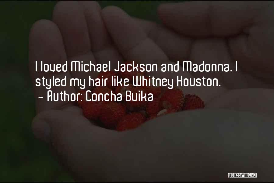 Concha Buika Quotes: I Loved Michael Jackson And Madonna. I Styled My Hair Like Whitney Houston.