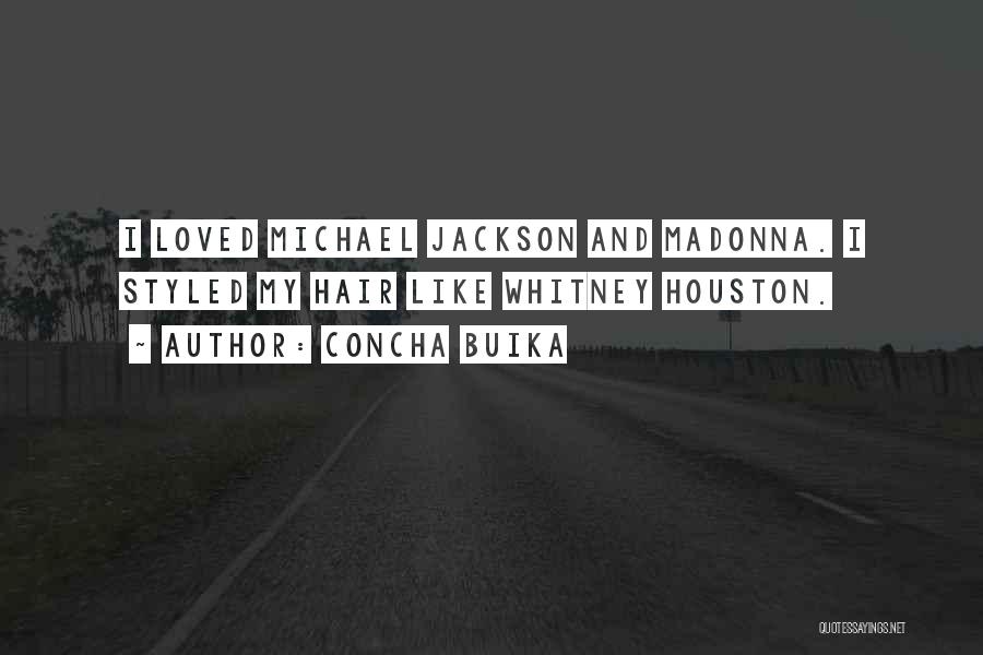Concha Buika Quotes: I Loved Michael Jackson And Madonna. I Styled My Hair Like Whitney Houston.