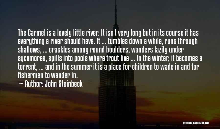 John Steinbeck Quotes: The Carmel Is A Lovely Little River. It Isn't Very Long But In Its Course It Has Everything A River