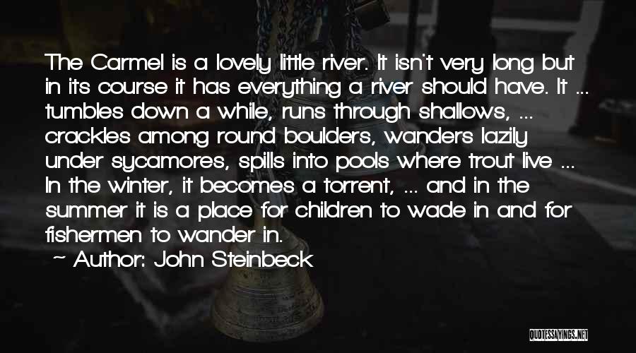 John Steinbeck Quotes: The Carmel Is A Lovely Little River. It Isn't Very Long But In Its Course It Has Everything A River