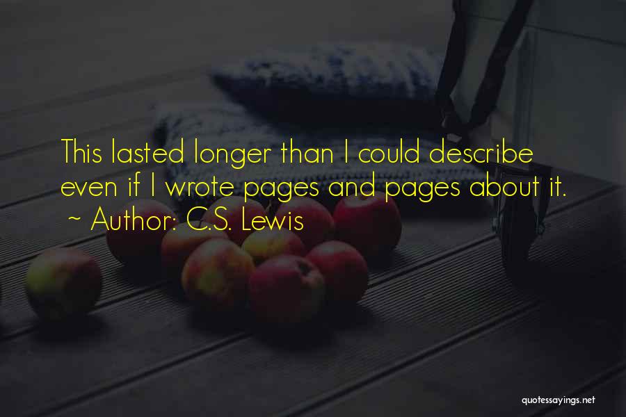 C.S. Lewis Quotes: This Lasted Longer Than I Could Describe Even If I Wrote Pages And Pages About It.