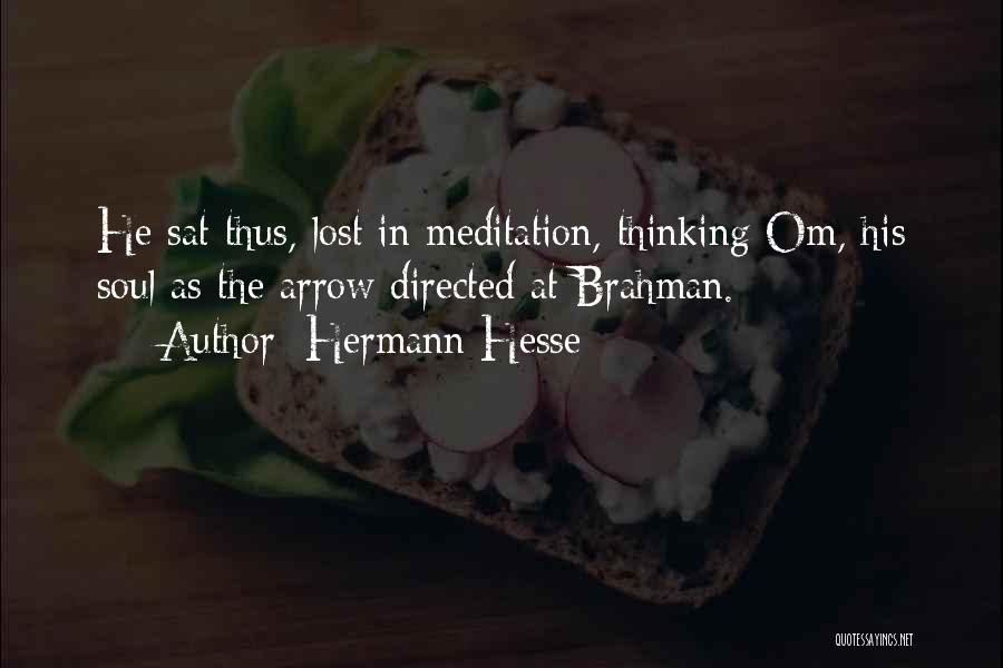 Hermann Hesse Quotes: He Sat Thus, Lost In Meditation, Thinking Om, His Soul As The Arrow Directed At Brahman.