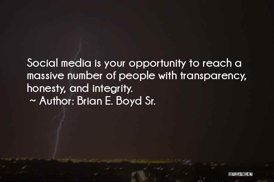 Brian E. Boyd Sr. Quotes: Social Media Is Your Opportunity To Reach A Massive Number Of People With Transparency, Honesty, And Integrity.