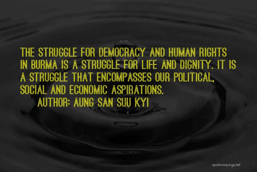 Aung San Suu Kyi Quotes: The Struggle For Democracy And Human Rights In Burma Is A Struggle For Life And Dignity. It Is A Struggle