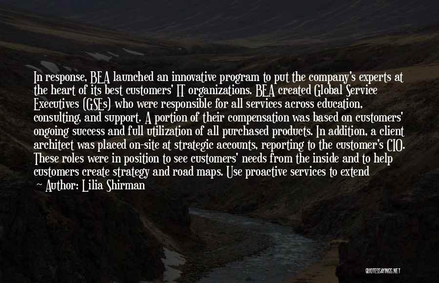 Lilia Shirman Quotes: In Response, Bea Launched An Innovative Program To Put The Company's Experts At The Heart Of Its Best Customers' It