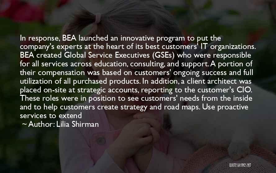 Lilia Shirman Quotes: In Response, Bea Launched An Innovative Program To Put The Company's Experts At The Heart Of Its Best Customers' It