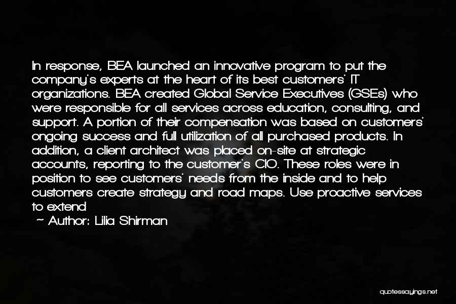 Lilia Shirman Quotes: In Response, Bea Launched An Innovative Program To Put The Company's Experts At The Heart Of Its Best Customers' It