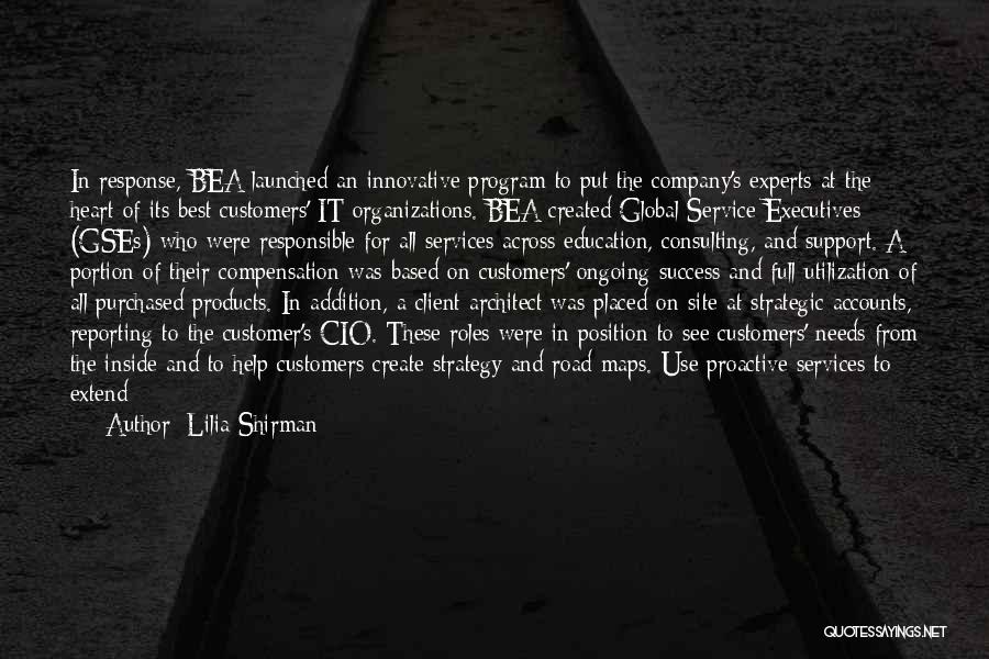 Lilia Shirman Quotes: In Response, Bea Launched An Innovative Program To Put The Company's Experts At The Heart Of Its Best Customers' It