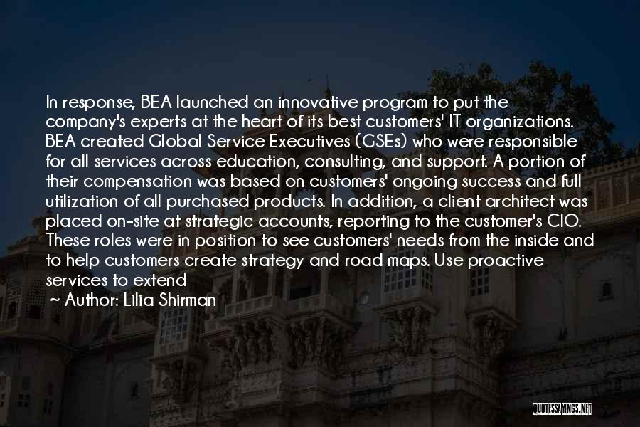 Lilia Shirman Quotes: In Response, Bea Launched An Innovative Program To Put The Company's Experts At The Heart Of Its Best Customers' It