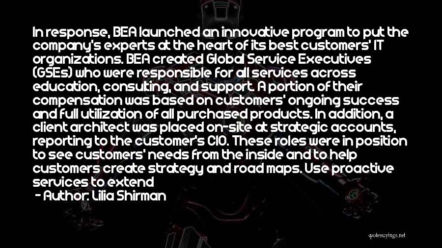 Lilia Shirman Quotes: In Response, Bea Launched An Innovative Program To Put The Company's Experts At The Heart Of Its Best Customers' It