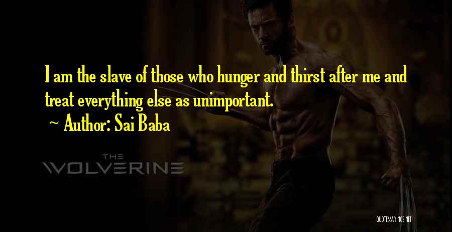 Sai Baba Quotes: I Am The Slave Of Those Who Hunger And Thirst After Me And Treat Everything Else As Unimportant.