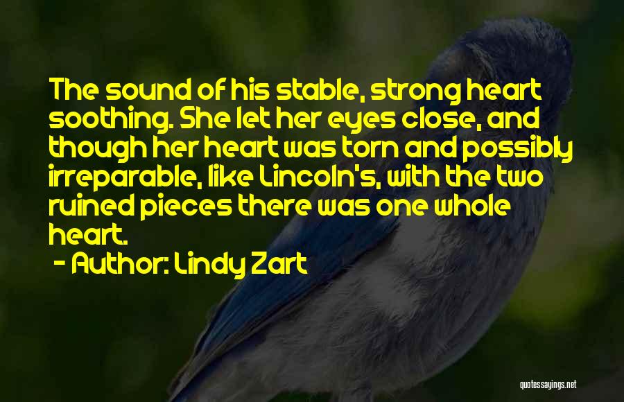 Lindy Zart Quotes: The Sound Of His Stable, Strong Heart Soothing. She Let Her Eyes Close, And Though Her Heart Was Torn And