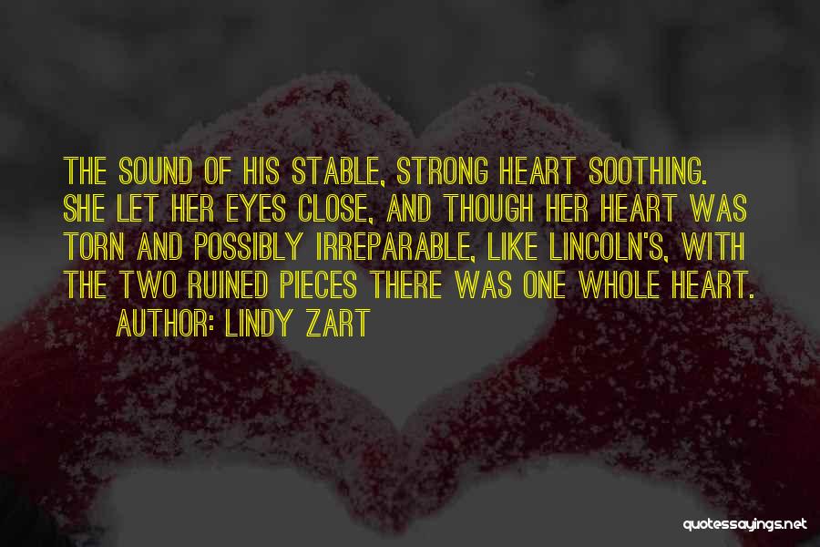 Lindy Zart Quotes: The Sound Of His Stable, Strong Heart Soothing. She Let Her Eyes Close, And Though Her Heart Was Torn And