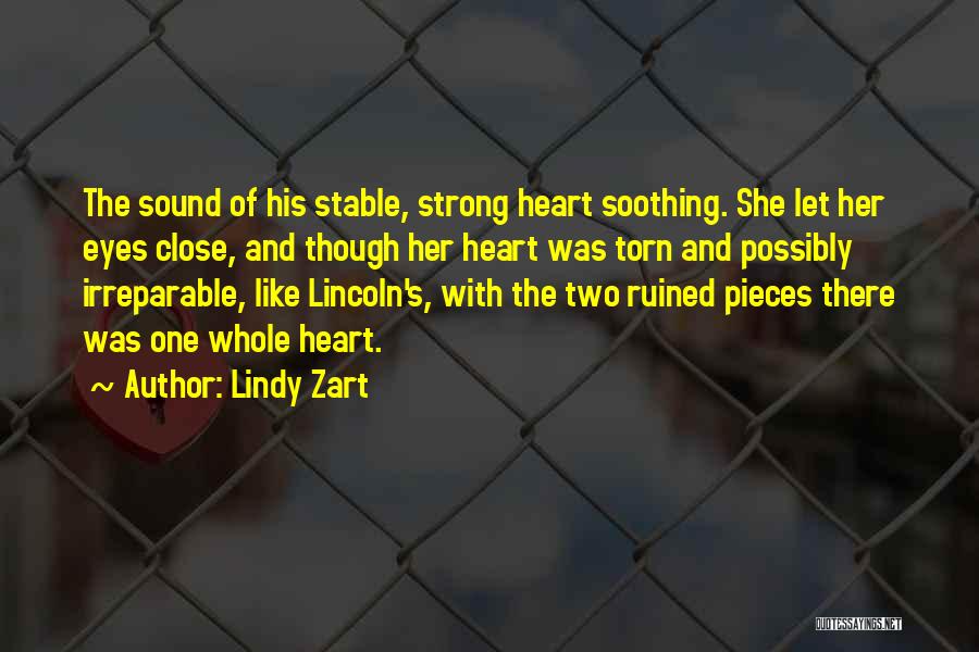 Lindy Zart Quotes: The Sound Of His Stable, Strong Heart Soothing. She Let Her Eyes Close, And Though Her Heart Was Torn And