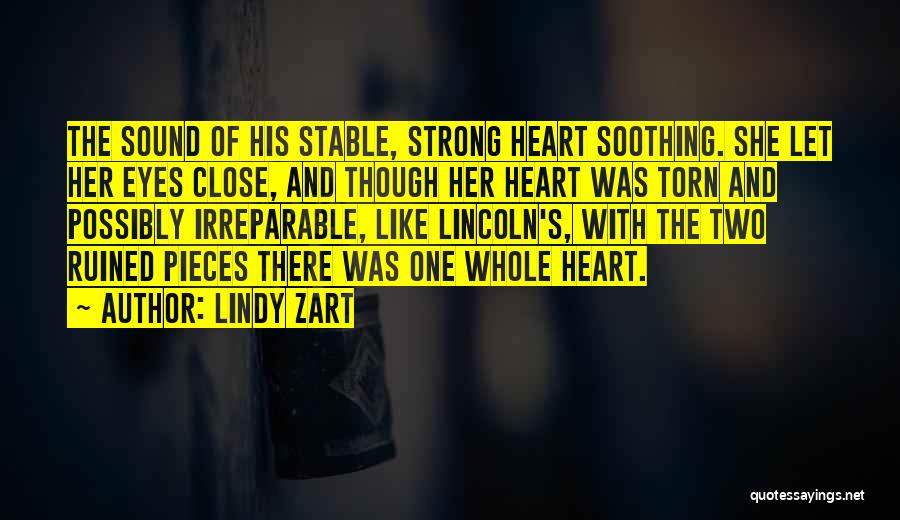 Lindy Zart Quotes: The Sound Of His Stable, Strong Heart Soothing. She Let Her Eyes Close, And Though Her Heart Was Torn And