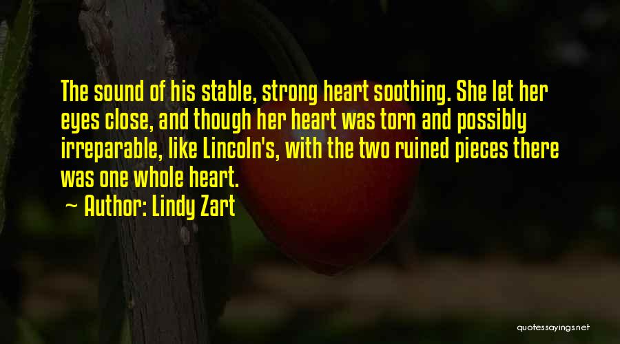 Lindy Zart Quotes: The Sound Of His Stable, Strong Heart Soothing. She Let Her Eyes Close, And Though Her Heart Was Torn And