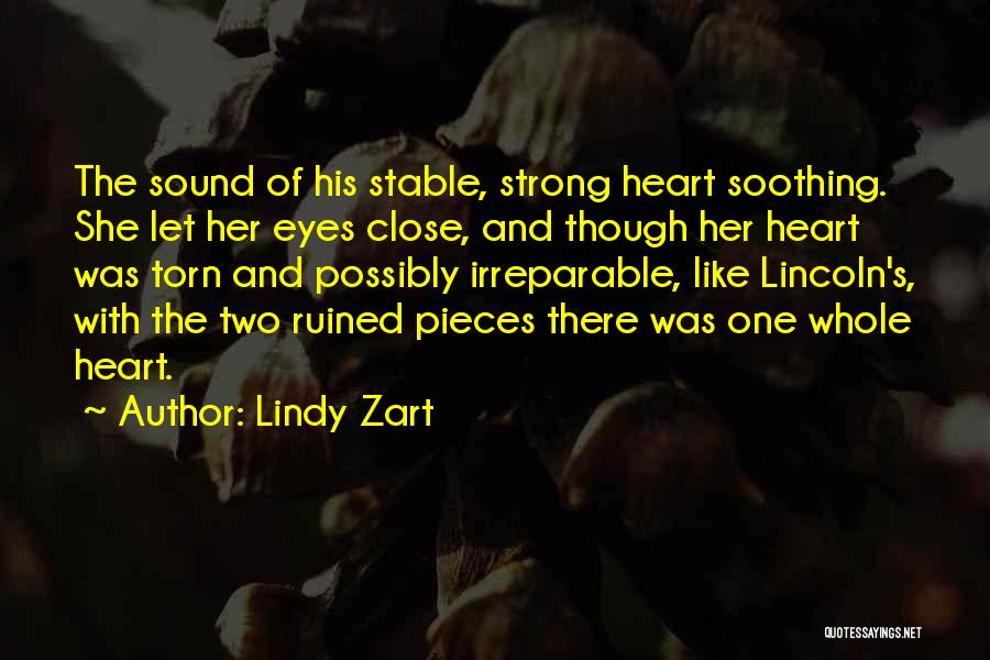 Lindy Zart Quotes: The Sound Of His Stable, Strong Heart Soothing. She Let Her Eyes Close, And Though Her Heart Was Torn And