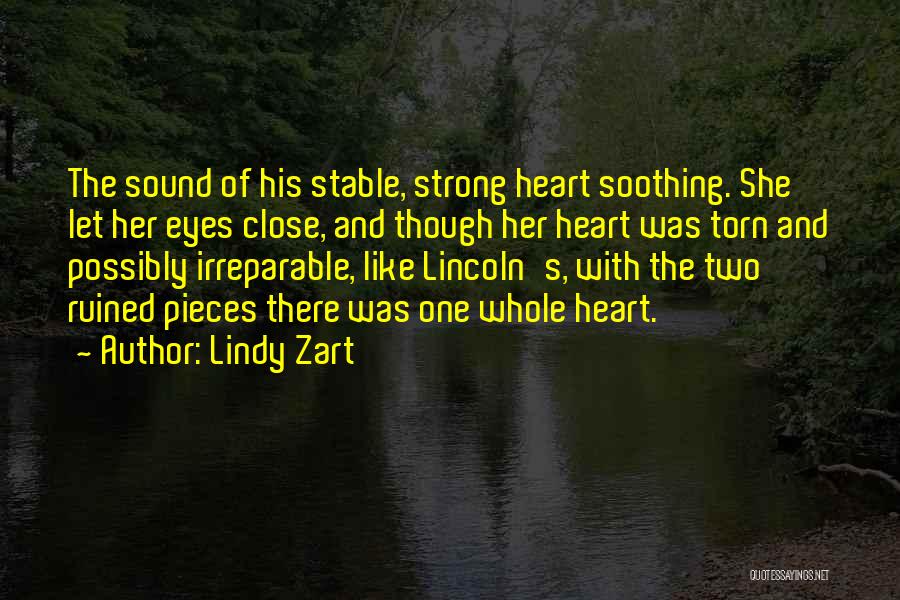 Lindy Zart Quotes: The Sound Of His Stable, Strong Heart Soothing. She Let Her Eyes Close, And Though Her Heart Was Torn And