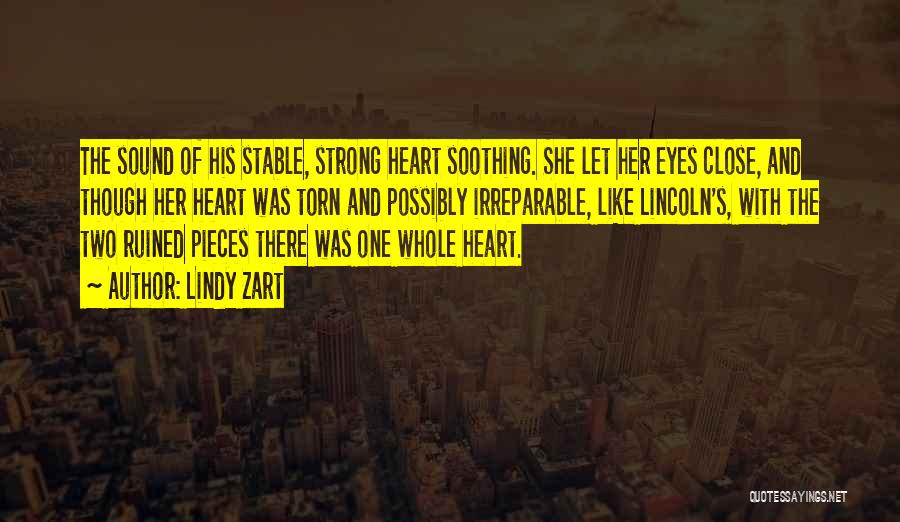 Lindy Zart Quotes: The Sound Of His Stable, Strong Heart Soothing. She Let Her Eyes Close, And Though Her Heart Was Torn And