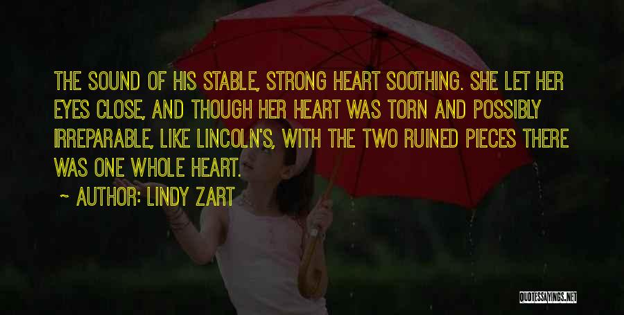 Lindy Zart Quotes: The Sound Of His Stable, Strong Heart Soothing. She Let Her Eyes Close, And Though Her Heart Was Torn And