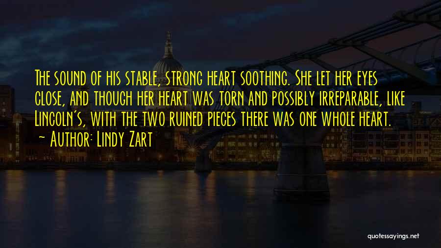 Lindy Zart Quotes: The Sound Of His Stable, Strong Heart Soothing. She Let Her Eyes Close, And Though Her Heart Was Torn And