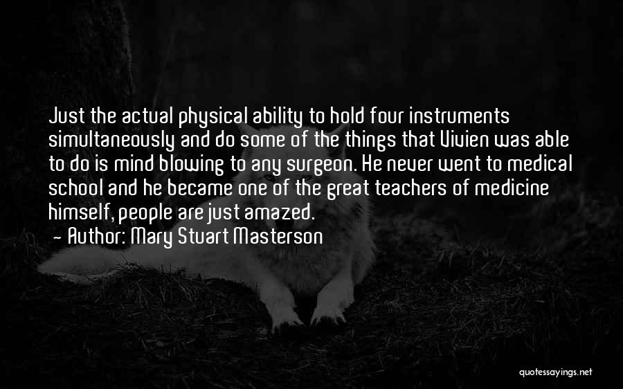 Mary Stuart Masterson Quotes: Just The Actual Physical Ability To Hold Four Instruments Simultaneously And Do Some Of The Things That Vivien Was Able