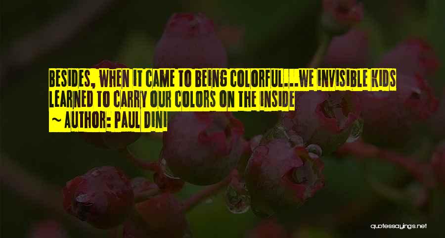 Paul Dini Quotes: Besides, When It Came To Being Colorful...we Invisible Kids Learned To Carry Our Colors On The Inside