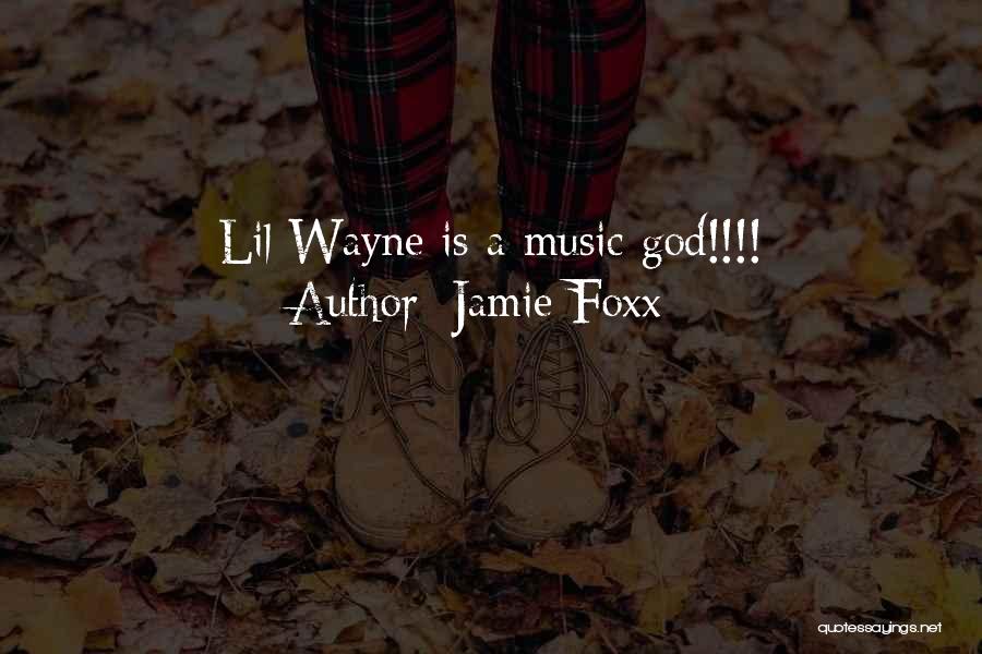 Jamie Foxx Quotes: Lil Wayne Is A Music God!!!!