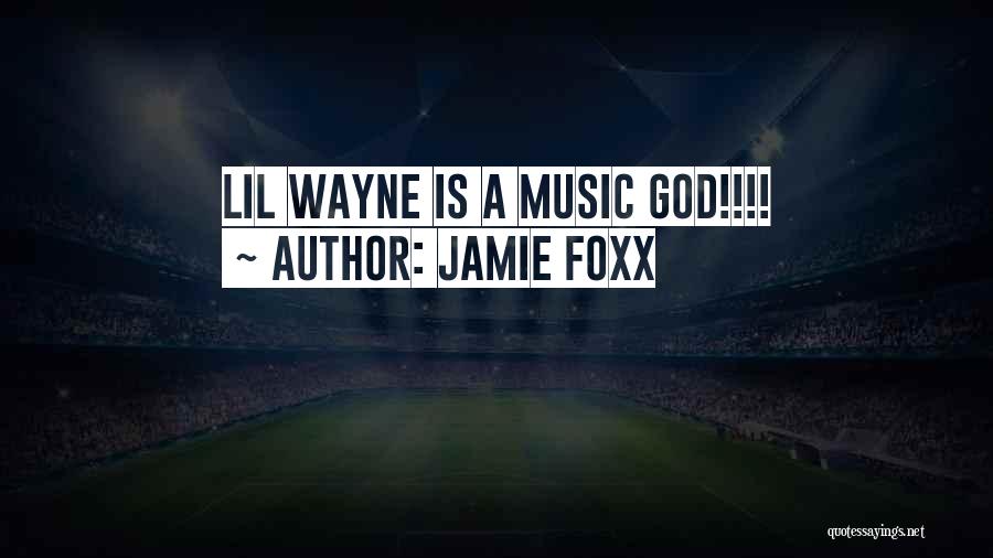 Jamie Foxx Quotes: Lil Wayne Is A Music God!!!!