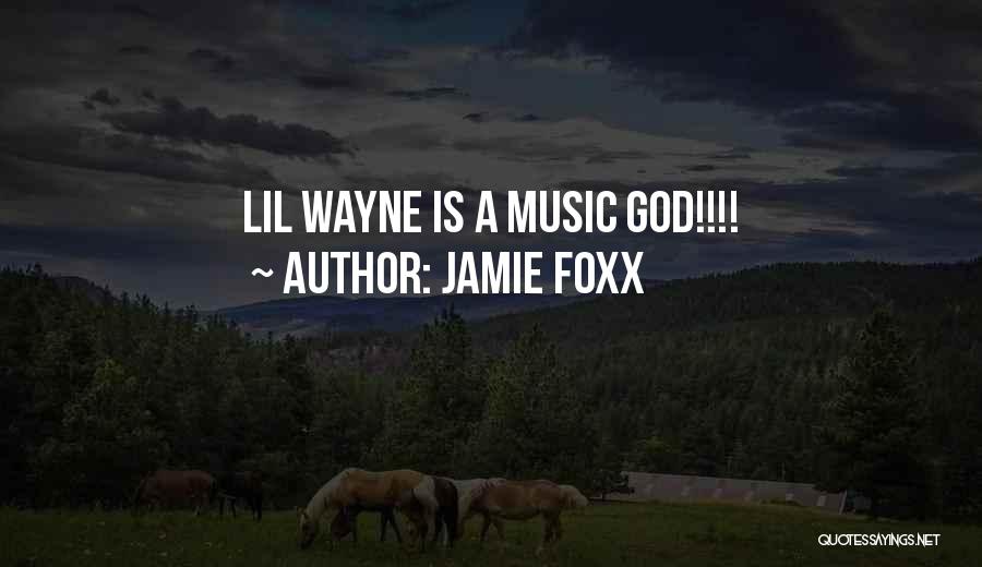 Jamie Foxx Quotes: Lil Wayne Is A Music God!!!!