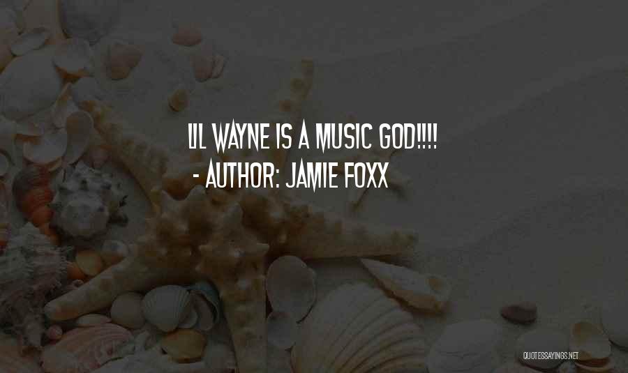 Jamie Foxx Quotes: Lil Wayne Is A Music God!!!!