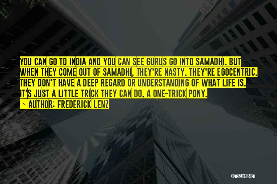 Frederick Lenz Quotes: You Can Go To India And You Can See Gurus Go Into Samadhi. But When They Come Out Of Samadhi,