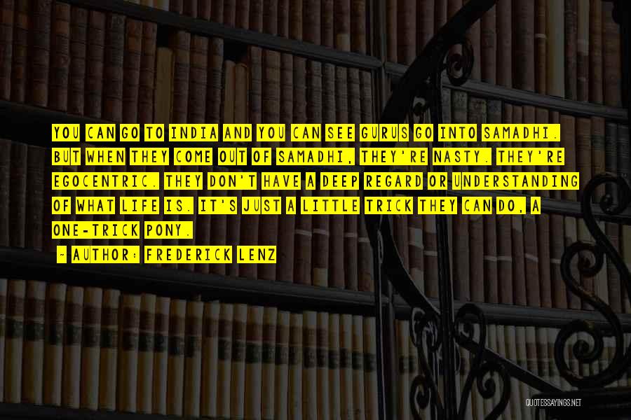 Frederick Lenz Quotes: You Can Go To India And You Can See Gurus Go Into Samadhi. But When They Come Out Of Samadhi,